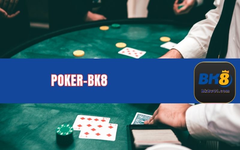 Poker BK8 là một bộ môn hấp dẫn mang lại cho hội viên nhiều phần thưởng